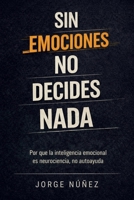 Sin emociones no decides nada: Por qué la inteligencia emocional es neurociencia, no autoayuda (Spanish Edition) B0GPD5TXDB Book Cover