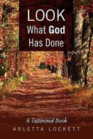 Look What God Has Done: A Testimonial Book 1462874940 Book Cover