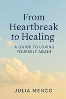From Heartbreak to Healing: A Guide to Loving Yourself Again B0F5P44FWV Book Cover