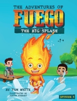 The Adventures of Fuego: The Big Splash 1532393598 Book Cover