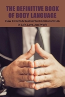 The Definitive Book Of Body Language: How To Decode Nonverbal Communication In Life, Love, And Work: Books On Non Verbal Communication B091F8RRFL Book Cover