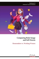Comparing Body Image and Self-Esteem: Homemakers vs. Working Women 9999317618 Book Cover