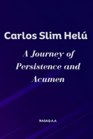 Carlos Slim Helú: A Journey of Persistence and Acumen B0CT586VDN Book Cover