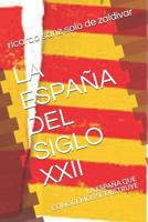 La Espa�a del Siglo XXII: La Espa�a Que Conocemos Se Destruye, Debemos Poner Los Medios Para Remediarlo 1790139260 Book Cover