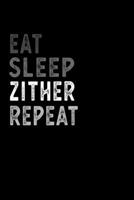 Eat Sleep Zither Repeat Funny Musical Instrument Gift Idea: Lined Notebook / Journal Gift, 100 Pages, 6x9, Soft Cover, Matte Finish 1651112355 Book Cover
