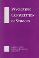 Psychiatric Consultation in Schools: A Report of the American Psychiatric Association 0890422435 Book Cover