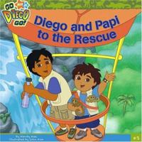 Diego and Papi to the Rescue (Go, Diego, Go! (8x8)) 1416927816 Book Cover