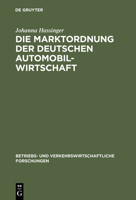 Die Marktordnung Der Deutschen Automobilwirtschaft: Ihre Markt- Und Betriebswirtschaftlichen Voraussetzungen Und Ihre Durchfuhrung 3111053628 Book Cover