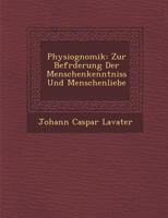 Physiognomik: Zur Bef Rderung Der Menschenkenntniss Und Menschenliebe 1288143435 Book Cover