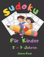 Sudoku f�r Kinder 5 - 7 Jahren: : 200 Sudokus f�r Kinder im Alter von 5 bis 7 Jahren mit L�sungen - Verbesserung von Ged�chtnis und Logik. Dieses Aktivit�tenbuch wurde speziell f�r Kinder erstellt. B089M61NS6 Book Cover