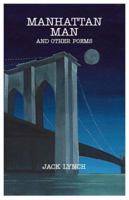 Manhattan Man and Other Poems 0981756441 Book Cover