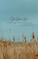 She Knows Now: A soft place to begin—with truth, tenderness, and soul B0F6YSFPV9 Book Cover