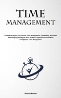 Time Management: Verified Strategies For Efficient Time Management, Establishing A Routine, And Adopting Intelligent Work Habits: Comprehensive Handbook For Optimal Time Management 1837878234 Book Cover