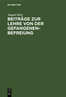 Beiträge Zur Lehre Von Der Gefangenenbefreiung: (St.G.B. §§ 120-122,347) 3112405854 Book Cover
