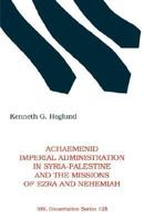Achaemenid Imperial Administration in Syria-Palestine and the Missions of Ezra and Nehemiah (Dissertation Series (Society of Biblical Literature)) 155540457X Book Cover