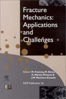 Fracture Mechanics: Applications and Challenges (European Structural Integrity Society) 0080436994 Book Cover