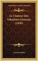 Le Citateur Des Fabulistes Francais (1830) 1167665864 Book Cover