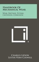 Handbook Of Mechanical Wear: Wear, Frettage, Pitting, Cavitation, Corrosion 1258442272 Book Cover