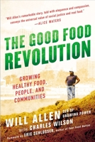The Good Food Revolution: Growing Healthy Food, People, and Communities 1592407609 Book Cover