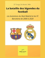 La bataille des légendes : Les évolutions du Real Madrid et du FC Barcelona de 2000 à 2020 B09244W7YX Book Cover