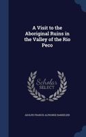 A visit to the aboriginal ruins in the valley of the Rio Peco 1376888661 Book Cover