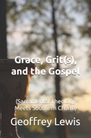 Grace, Grit(s), and the Gospel: (Sacramental Theology Meets Southern Charm) B0G6X596Q3 Book Cover