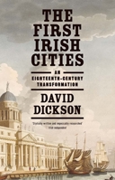 The First Irish Cities: An Eighteenth-Century Transformation 0300266162 Book Cover