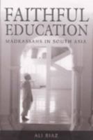 Faithful Education: Madrassahs in South Asia 0813554225 Book Cover