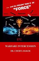 ......and the Violent Take it by Force: Warfare Intercession Manual 1479332658 Book Cover