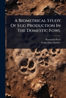 A Biometrical Study Of Egg Production In The Domestic Fowl 1024421570 Book Cover
