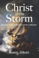 Christ in the Storm: Keeping Faith in the Face of the Unknown 1735922331 Book Cover