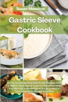 Gastric Sleeve Cookbook: 50 Tasty and Healthy Solid Foods Recipes with a High Protein, Lower Calorie Content to Help You Recover from Bariatric Surgery and For Your Long-Term Weight-Loss Diet 1802087265 Book Cover
