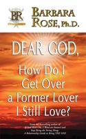 Dear God, How Do I Get Over a Former Lover I Still Love? 0974145793 Book Cover