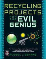 Recycling Projects for the Evil Genius 0071736123 Book Cover