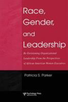 Race, Gender, and Leadership: Re-envisioning Organizational Leadership from the Perspectives of African American Women Executives (Lea's Communication Series) 0805860800 Book Cover