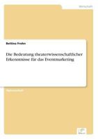 Die Bedeutung Theaterwissenschaftlicher Erkenntnisse Fur Das Eventmarketing 383861674X Book Cover