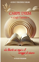 CARPE DIEM: "Cogli l'attimo" - La libertà nei sogni e il coraggio di vivere (Italian Edition) B0DTFD7MYN Book Cover