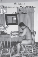 Confessions: Brainstormin' from Midnite 'til Dawn 096557752X Book Cover
