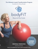 bodyFIT Beyond The Scale: The Ultimate 6-week Transformation Program Suitable for Every Body! 1775329372 Book Cover