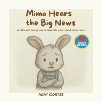 Mimo Hears the Big News:: When Big Changes Happen, This Book Helps Kids Cope with Anxiety and the Unknown - Emotional Support Book For Kids (BRAVE HEARTS) B0FJLSN4L8 Book Cover