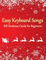 Easy Keyboard Songs - 40 Christmas Carols For Beginners: All Sheet Music In 2 Versions B08N5LDW7Y Book Cover