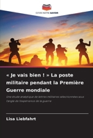 Je vais bien ! La poste militaire pendant la Première Guerre mondiale (French Edition) 6209788009 Book Cover