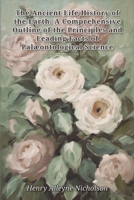 The Ancient Life History of the Earth: A Comprehensive Outline of the Principles and Leading Facts of Palæontological Science B0HGTXFL39 Book Cover