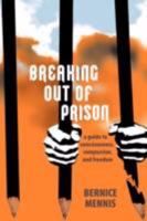 Breaking Out of Prison: a guide to consciousness, compassion, and freedom 0595446914 Book Cover