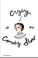 Crying at the Comedy Show B0GTPXSHKV Book Cover