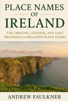 Place Names of Ireland: The Origins, Legends, and Lost Meanings of Ireland’s Place Names (The Origins of Place Names Series) B0G6KYC9PQ Book Cover
