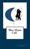 Blue Moon Cafe' 1523686936 Book Cover