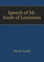 Speech of Mr. Soule of Louisiana 1149731753 Book Cover