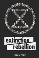 Extinction Rebellion Diary 2022: Extinction Rebellion Activists Full Year Diary 2022 - 185 Pages - 2 Days Per Page 1672359937 Book Cover