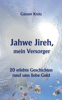 Jahwe Jireh, mein Versorger: 20 erlebte Geschichten rund ums liebe Geld 3753425419 Book Cover
